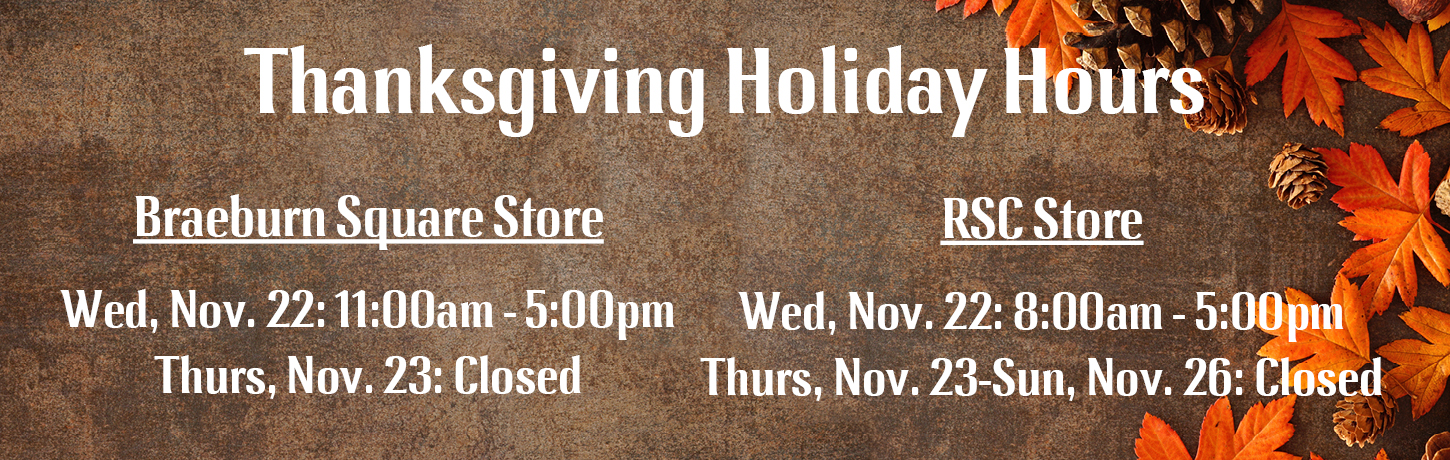 Thanksgiving holiday hours for Braeburn Square & RSC store locations.